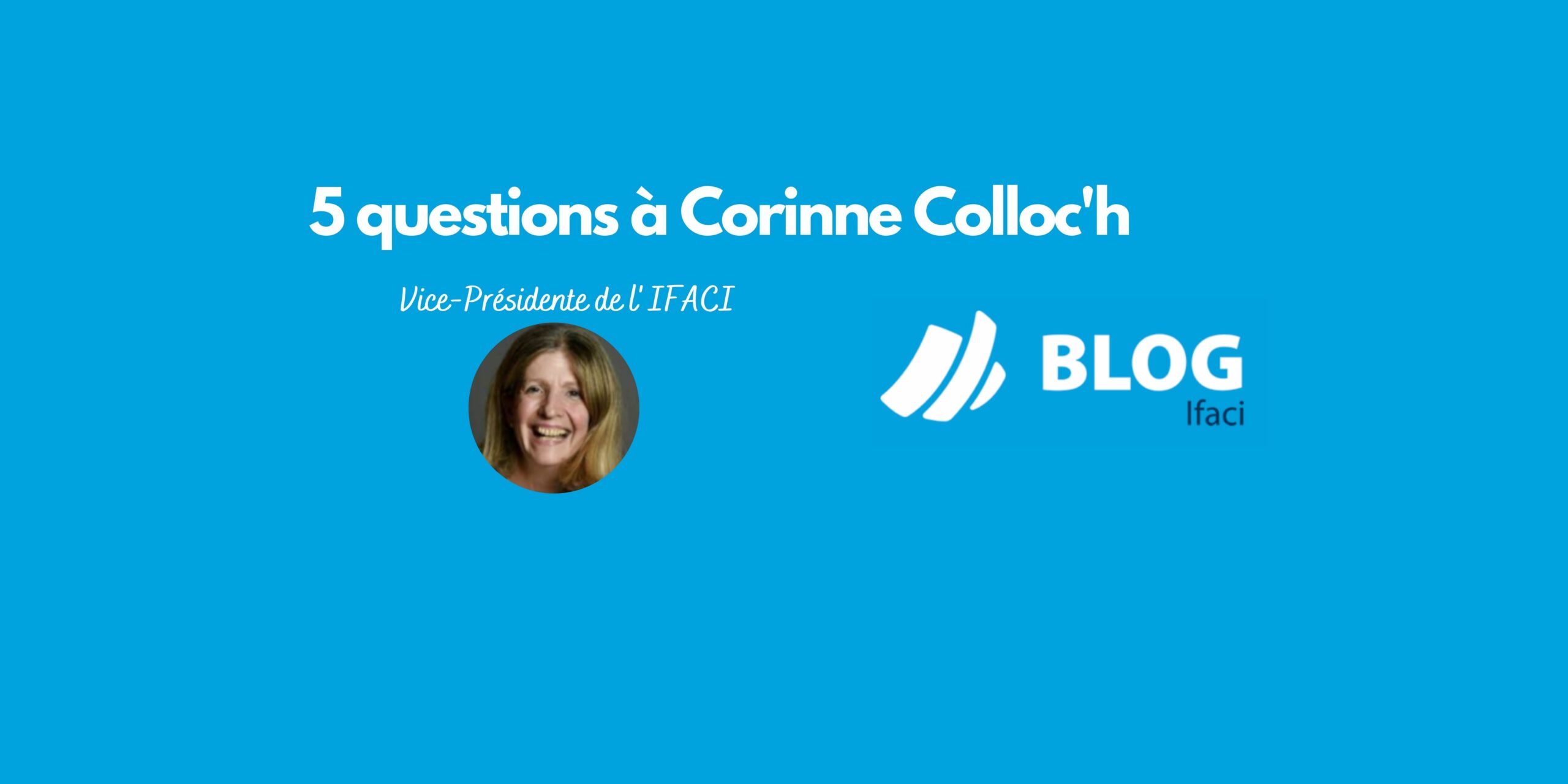 Corinne Copie Un Texte Sur Le Web 5 questions à Corinne Colloc'h, Vice-présidente de l'IFACI - IFACI blog